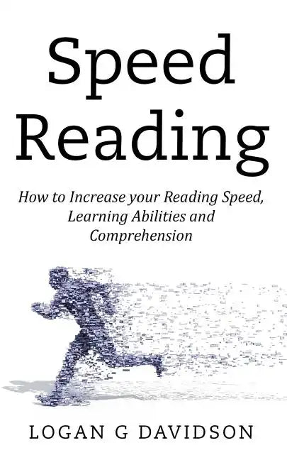 Speed Reading: How to Increase your Reading Speed, Learning Abilities and Comprehension - Paperback