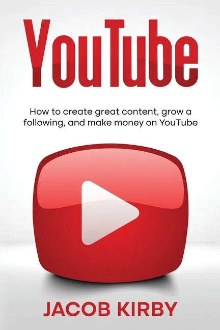 YouTube: How to create great content, grow a following, and make money on YouTube - Paperback