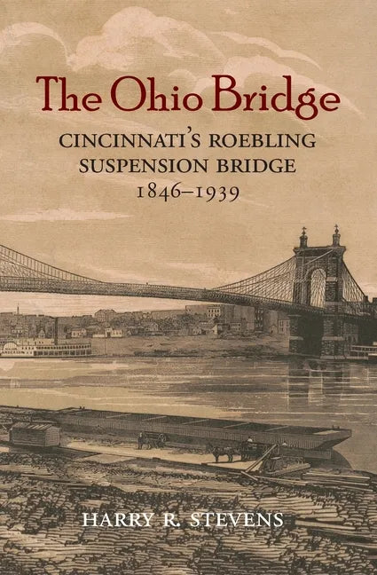 The Ohio Bridge: Cincinnati's Roebling Suspension Bridge, 1846-1939 - Paperback