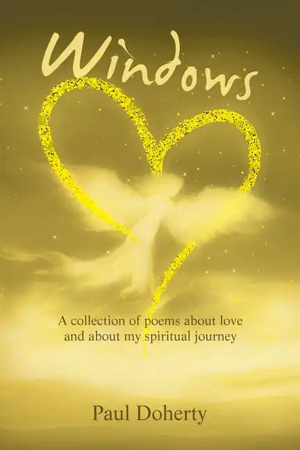 Windows: A Collection of Poems About Love and About My Spiritual Journey - Paperback