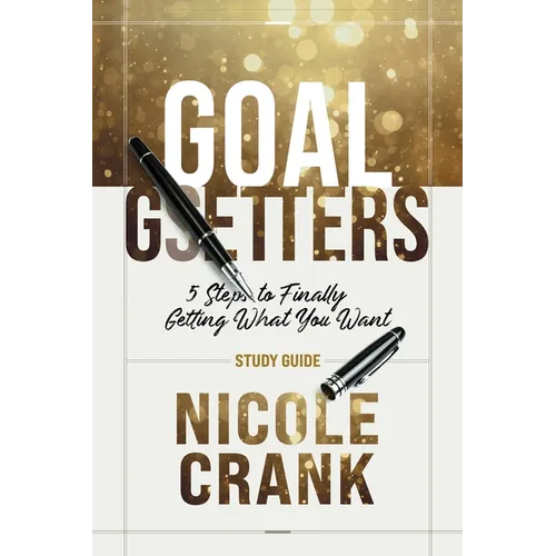 Goal Getters - Study Guide: 5 Steps to Finally Getting What You Want - Paperback