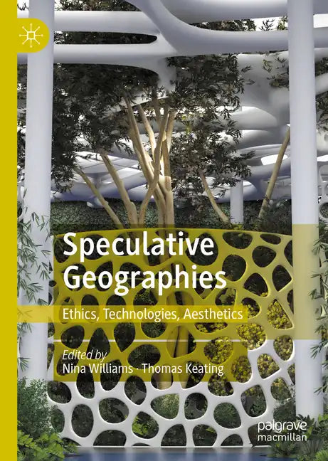 Speculative Geographies: Ethics, Technologies, Aesthetics - Hardcover