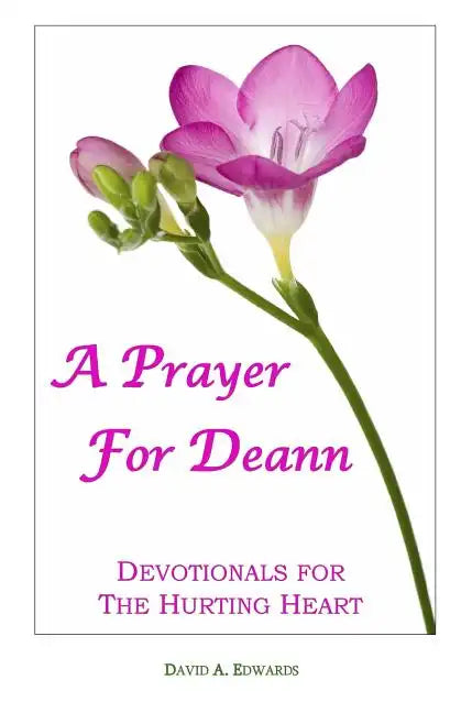 A Prayer For Deann: Devotionals For The Hurting Heart - Paperback