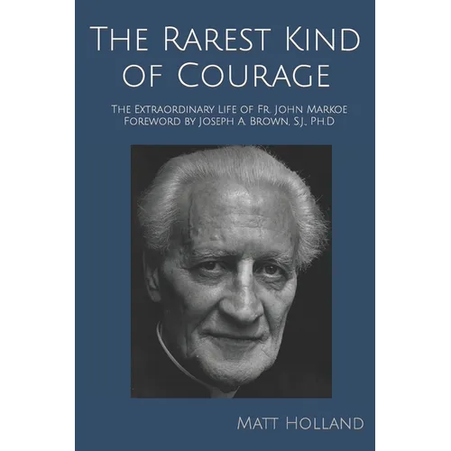 The Rarest Kind of Courage: The Extraordinary Life of Fr. John Markoe - Paperback