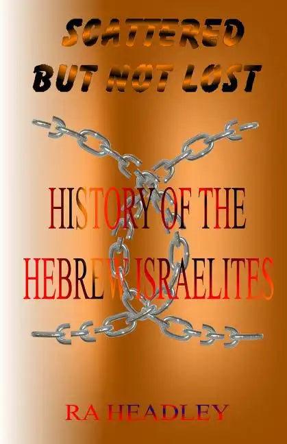 Scattered but not Lost: A unique presentation of the Journey of the Chosen Family, the Hebrew Israelites of The Bible; found today in the Cari - Paperback