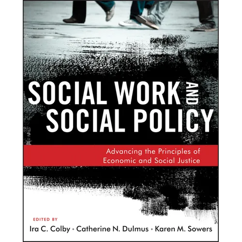 Social Work and Social Policy: Advancing the Principles of Economic and Social Justice - Paperback