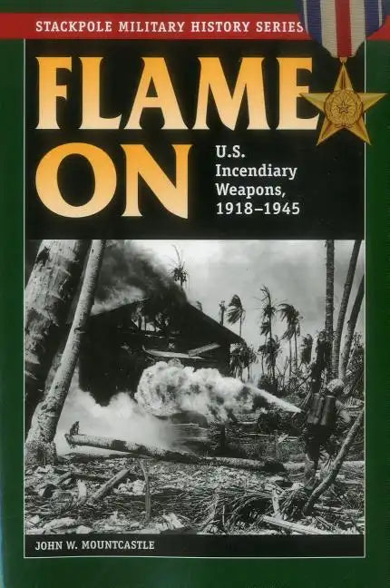 Flame On: U.S. Incendiary Weapons, 1918-1945 - Paperback