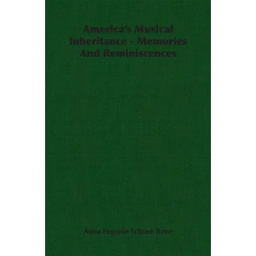 America's Musical Inheritance - Memories And Reminiscences - Hardcover