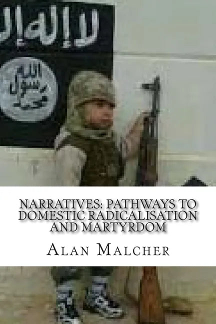 Narratives: Pathways to Domestic Radicalisation and Martyrdom: International Terrorism - Paperback