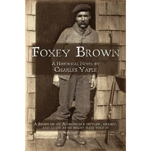 Foxey Brown: A story of an Adirondack outlaw, hermit and guide as he might have told it - Paperback
