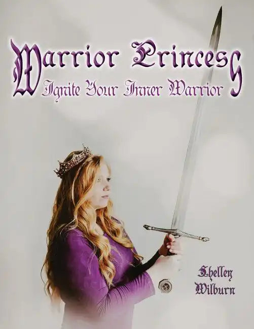 Warrior Princess: Ignite Your Inner Warrior - Paperback