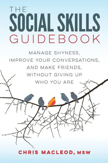 The Social Skills Guidebook: Manage Shyness, Improve Your Conversations, and Make Friends, Without Giving Up Who You Are - Paperback