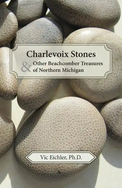 Charlevoix Stones & Other Beachcomber Treasures of Northern Michigan - Paperback