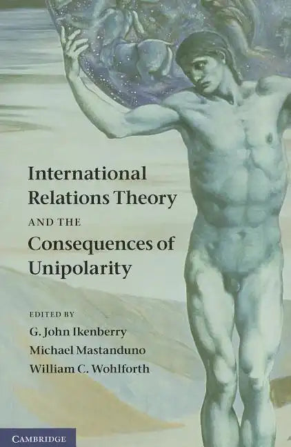 International Relations Theory and the Consequences of Unipolarity - Paperback