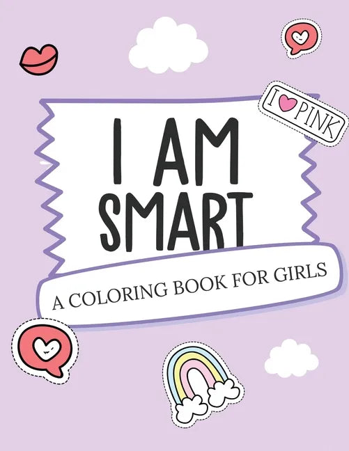 I Am Smart - A Coloring Book for Girls: Inspirational Coloring Book To Build Confidence Girl Power Girl Empowerment Art Activity Book Self-Esteem Youn - Paperback