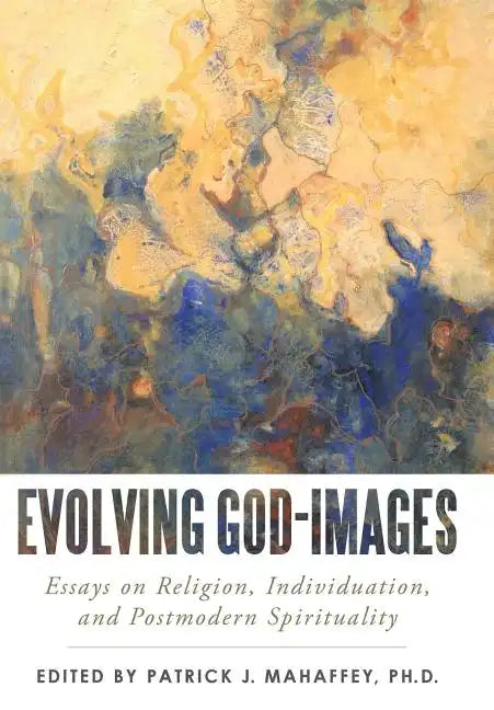 Evolving God-Images: Essays on Religion, Individuation, and Postmodern Spirituality - Hardcover