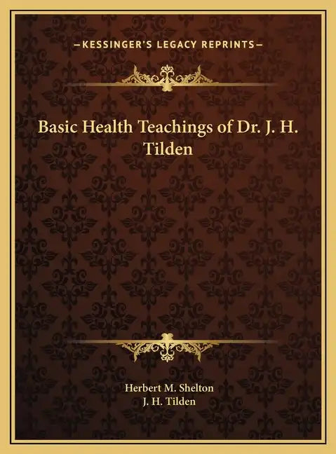Basic Health Teachings of Dr. J. H. Tilden - Hardcover