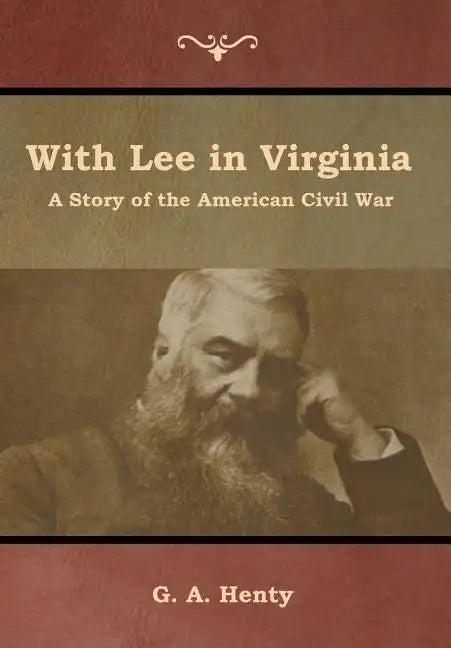 With Lee in Virginia: A Story of the American Civil War - Hardcover