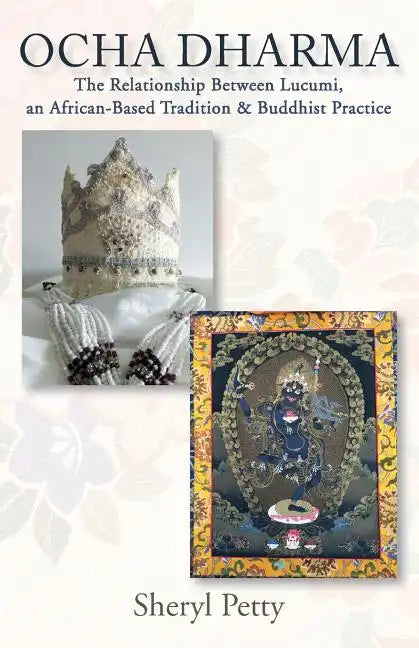 Ocha Dharma: The Relationship Between Lucumi, an African-Based Tradition and Buddhist Practice - Paperback