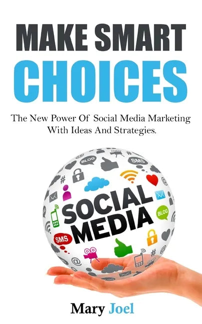 Make Smart Choices: The New Power Of Social Media Marketing With Ideas And Strategies - Paperback