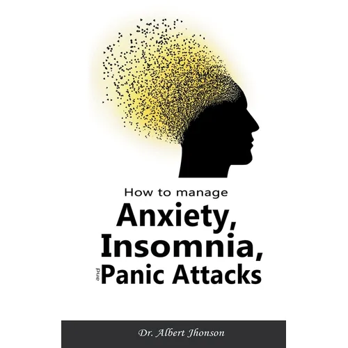 How to Manage Anxiety, Insomnia, and Panic Attacks - Paperback
