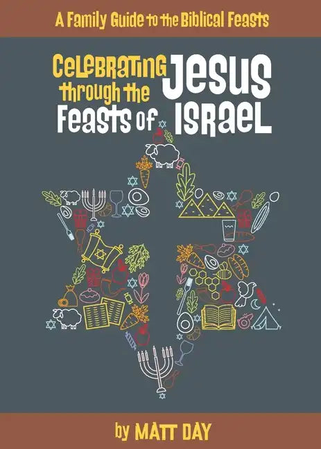 Celebrating Jesus Through the Feasts of Israel - Paperback