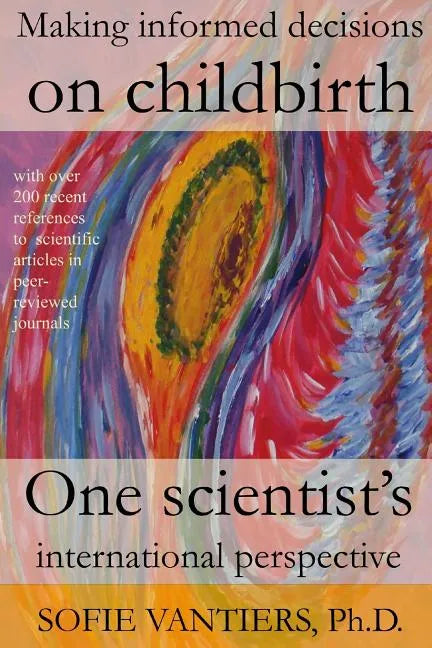 Making informed decisions on childbirth: One scientist's international perspective - Paperback
