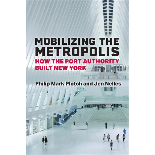 Mobilizing the Metropolis: How the Port Authority Built New York - Paperback