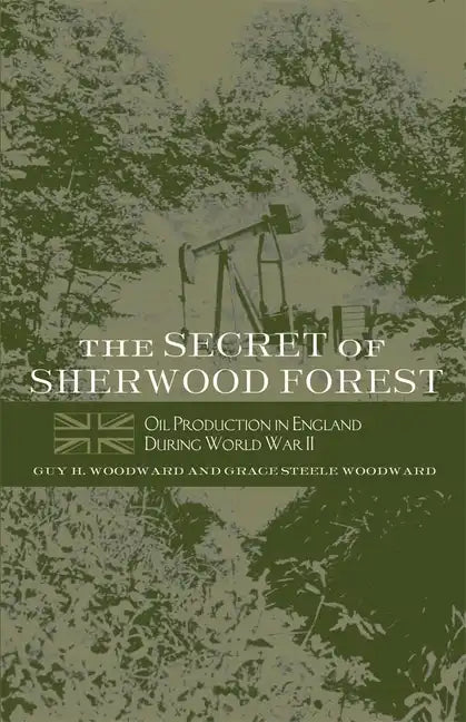 The Secret of Sherwood Forest: Oil Production in England During World War II - Paperback