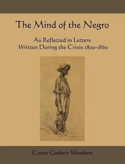 The Mind of the Negro as Reflected in Letters Written During the Crisis 1800-1860 - Paperback