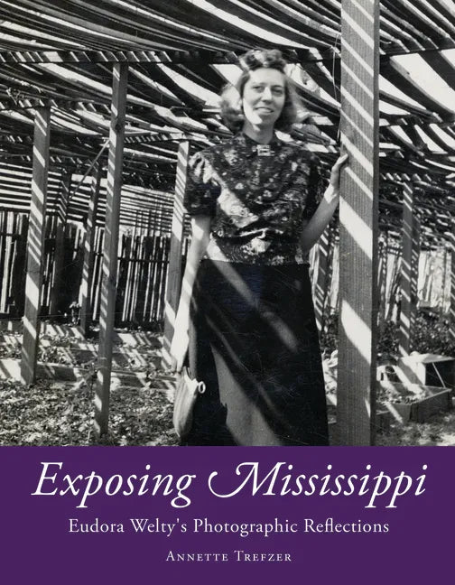 Exposing Mississippi: Eudora Welty's Photographic Reflections - Paperback