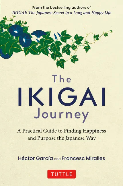 The Ikigai Journey: A Practical Guide to Finding Happiness and Purpose the Japanese Way - Hardcover