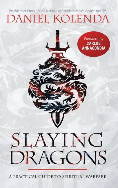 Slaying Dragons: A Practical Guide to Spiritual Warfare - Hardcover