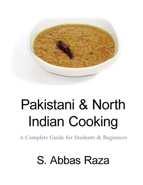 Pakistani & North Indian Cooking: A Complete Guide for Students & Beginners - Paperback