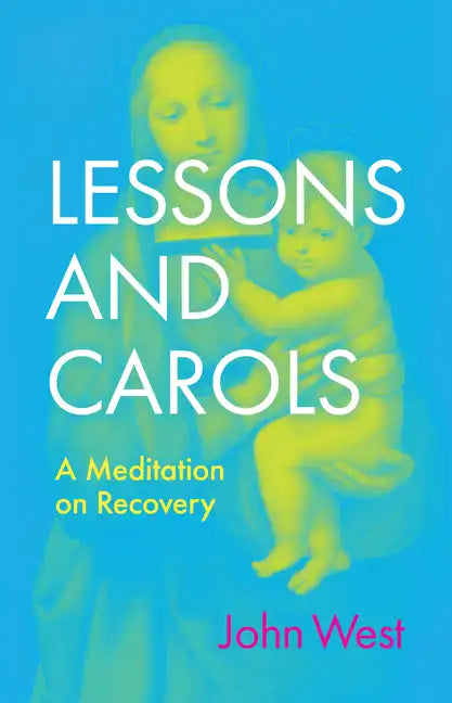 Lessons and Carols: A Meditation on Recovery - Hardcover