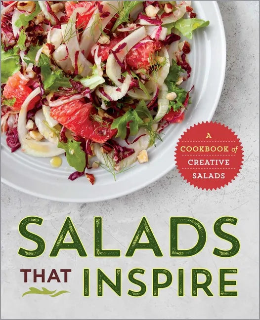 Salads That Inspire: A Cookbook of Creative Salads - Paperback