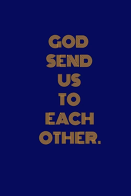 God Send Us to Each Other.: Unlined Notebook- 100 Pages - Paperback
