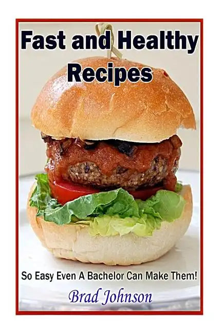 Easy and Healthy Recipes: So Easy A Bachelor Can Do It! - Paperback