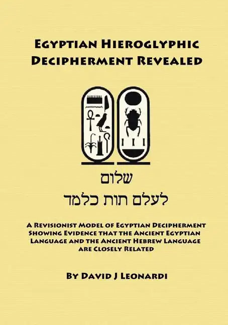 Egyptian Hieroglyphic Decipherment Revealed: A Revisionist Model of Egyptian Decipherment, Showing Evidence that the Ancient Egyptian Language and the - Paperback