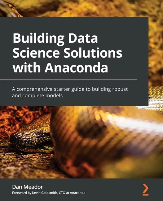 Building Data Science Solutions with Anaconda: A comprehensive starter guide to building robust and complete models - Paperback