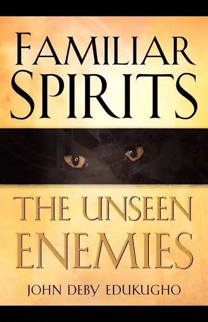 Familiar Spirits The Unseen Enemies - Paperback