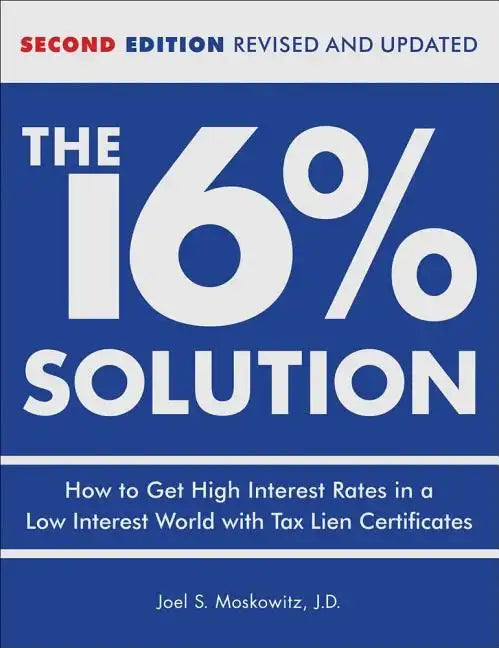 The 16 % Solution, Revised Edition: How to Get High Interest Rates in a Low-Interest World with Tax Lien Certificates - Hardcover