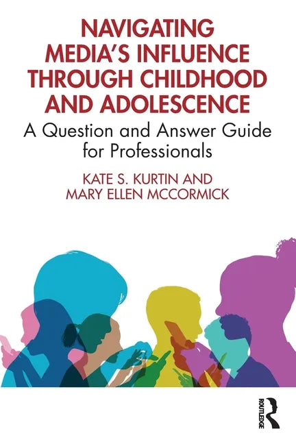 Navigating Media's Influence Through Childhood and Adolescence: A Question and Answer Guide for Professionals - Paperback