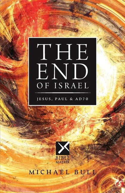 The End of Israel: Jesus, Paul & AD70 - Paperback