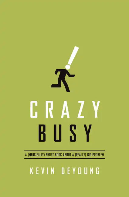 Crazy Busy: A (Mercifully) Short Book about a (Really) Big Problem - Paperback