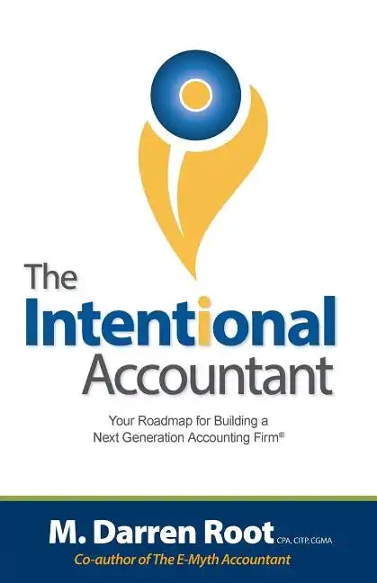 The Intentional Accountant: Your Roadmap for Building a Next Generation Accounting Firm - Paperback