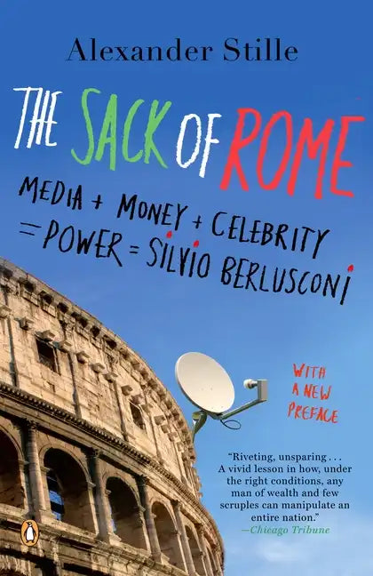 The Sack of Rome: Media + Money + Celebrity = Power = Silvio Berlusconi - Paperback