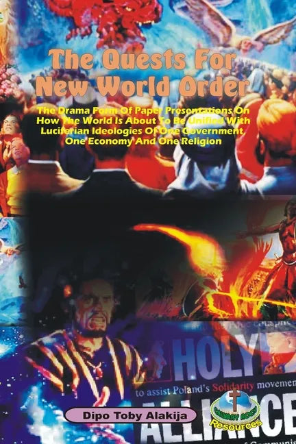 The Quests For New World Order: The Drama Form Of Paper Presentations On How The World Is About To Be Unified With Luciferian Ideologies Of One Govern - Paperback