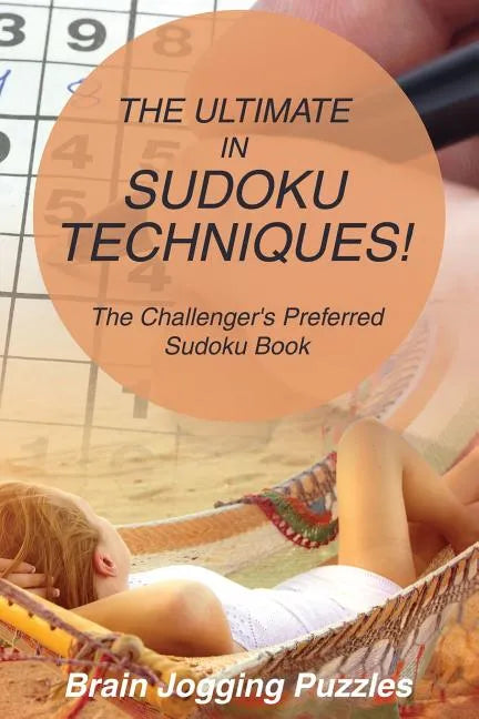 The Ultimate in Sudoku Techniques! The Challenger's Preferred Sudoku Book - Paperback