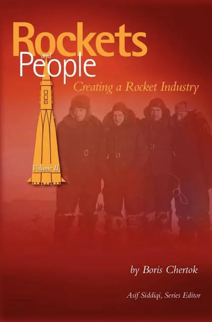 Rockets and People, Volume II: Creating a Rocket Industry (NASA History Series SP-2006-4110) - Hardcover